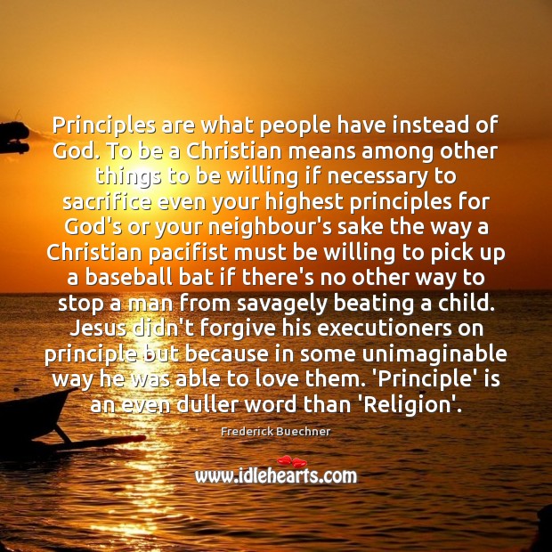 Principles are what people have instead of God. To be a Christian Image