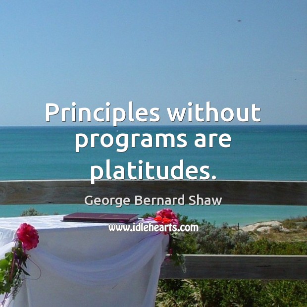 Principles without programs are platitudes. Image