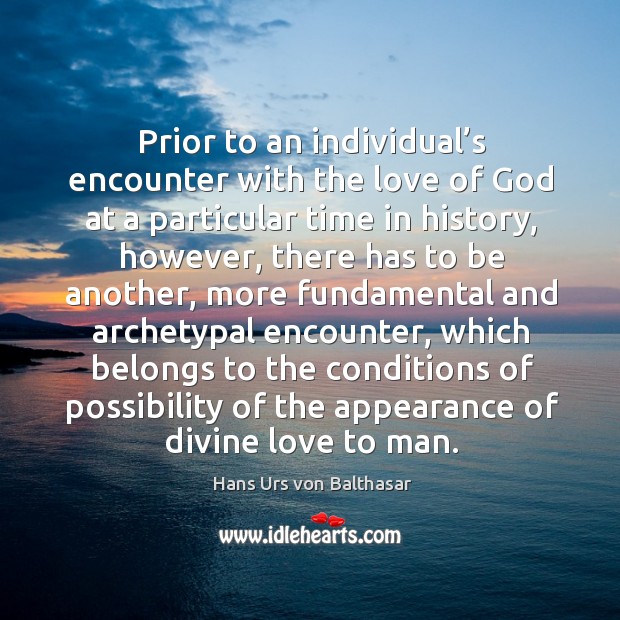 Prior to an individual’s encounter with the love of God at a particular time in history Image
