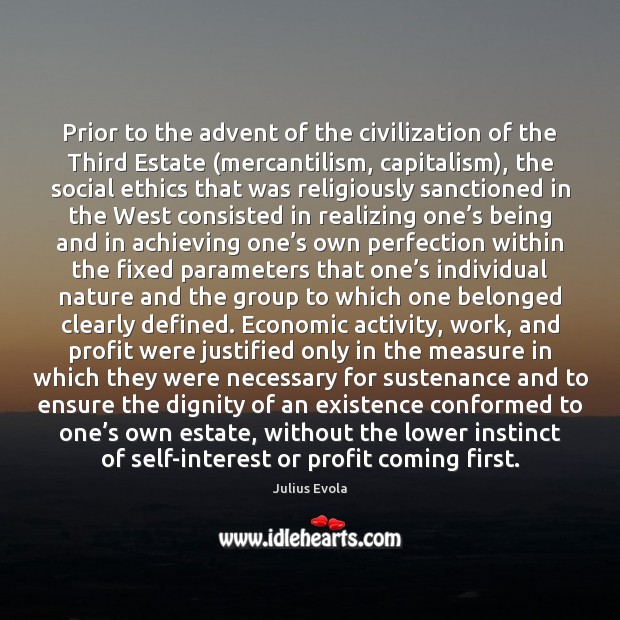 Prior to the advent of the civilization of the Third Estate (mercantilism, Julius Evola Picture Quote