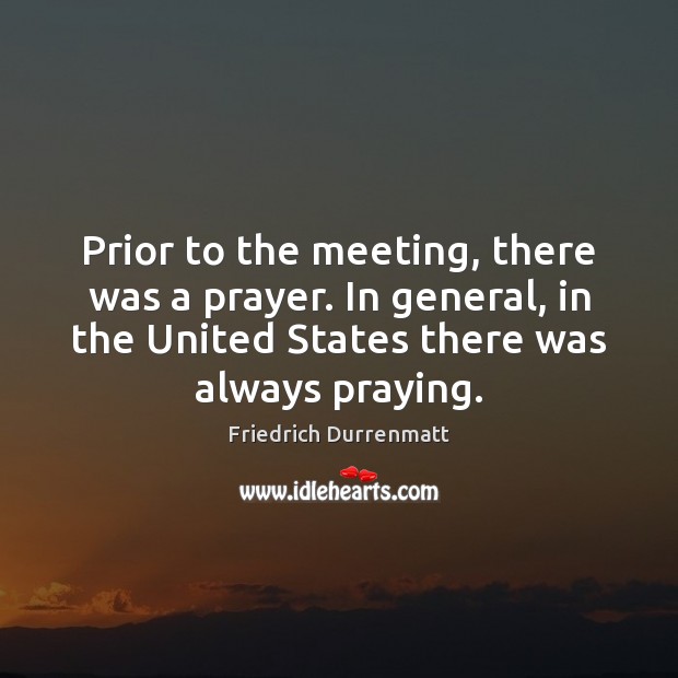 Prior to the meeting, there was a prayer. In general, in the Friedrich Durrenmatt Picture Quote