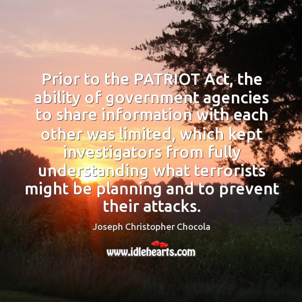 Prior to the patriot act, the ability of government agencies to share information with Joseph Christopher Chocola Picture Quote