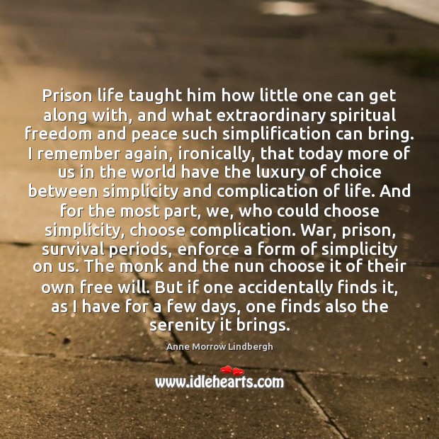 Prison life taught him how little one can get along with, and Anne Morrow Lindbergh Picture Quote