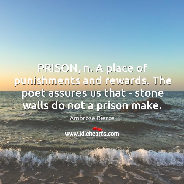 PRISON, n. A place of punishments and rewards. The poet assures us Image