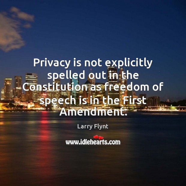 Privacy is not explicitly spelled out in the Constitution as freedom of Image