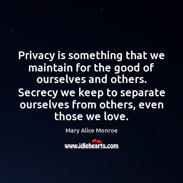 Privacy is something that we maintain for the good of ourselves and Image