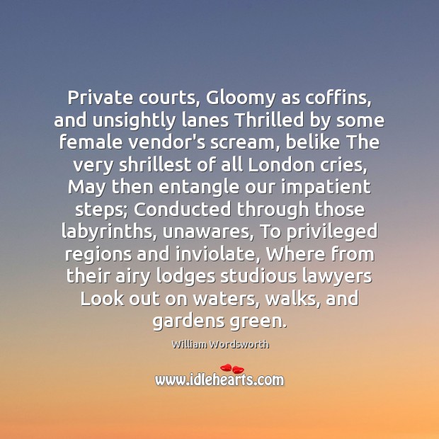 Private courts, Gloomy as coffins, and unsightly lanes Thrilled by some female 
