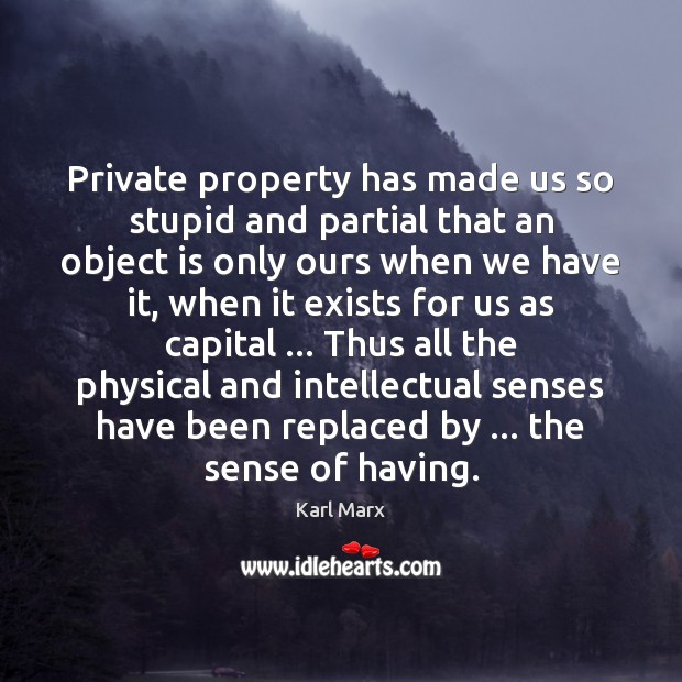 Private property has made us so stupid and partial that an object Image