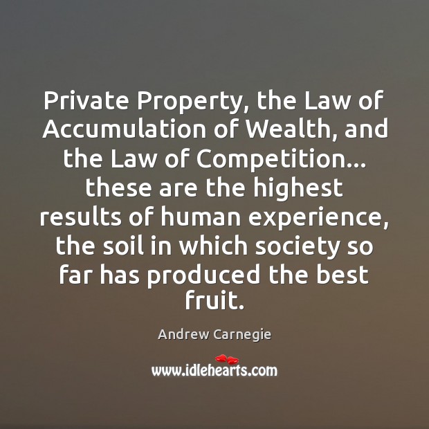 Private Property, the Law of Accumulation of Wealth, and the Law of Andrew Carnegie Picture Quote