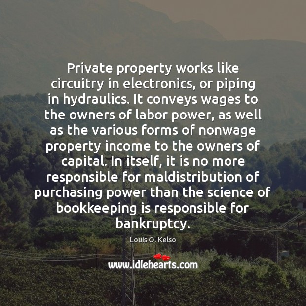 Private property works like circuitry in electronics, or piping in hydraulics. It Income Quotes Image