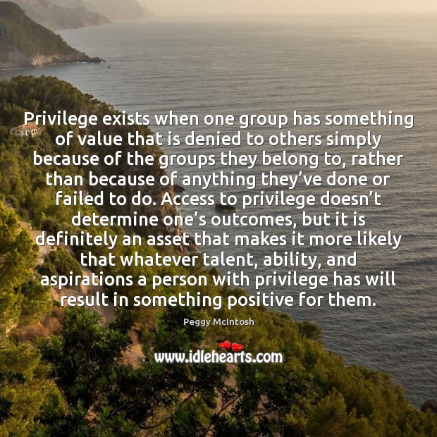 Privilege exists when one group has something of value that is denied Image