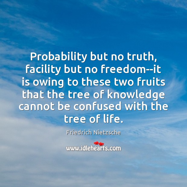 Probability but no truth, facility but no freedom–it is owing to these Image