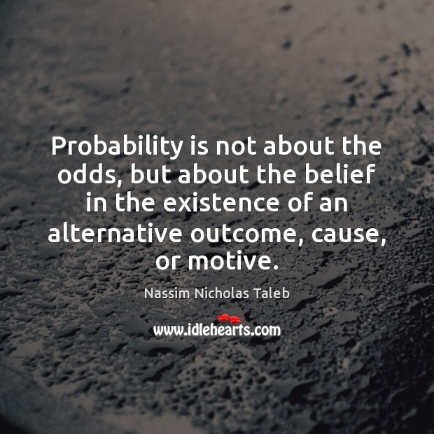 Probability is not about the odds, but about the belief in the Nassim Nicholas Taleb Picture Quote