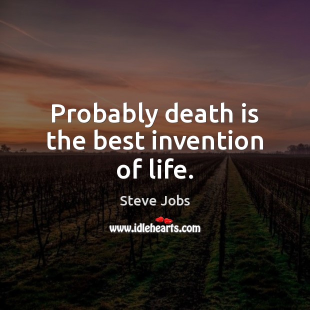 Probably death is the best invention of life. Steve Jobs Picture Quote