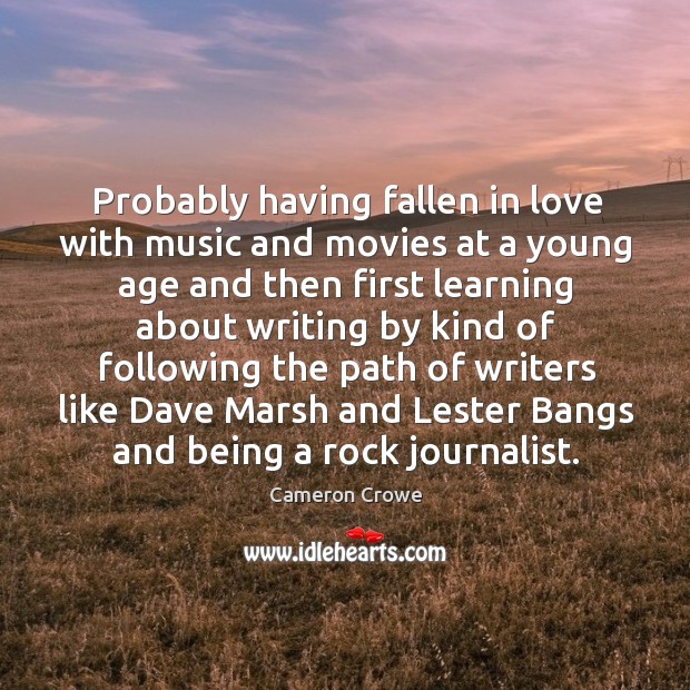 Probably having fallen in love with music and movies at a young age and then first learning Cameron Crowe Picture Quote