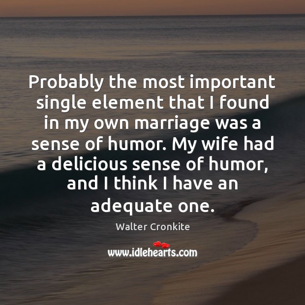 Probably the most important single element that I found in my own Walter Cronkite Picture Quote