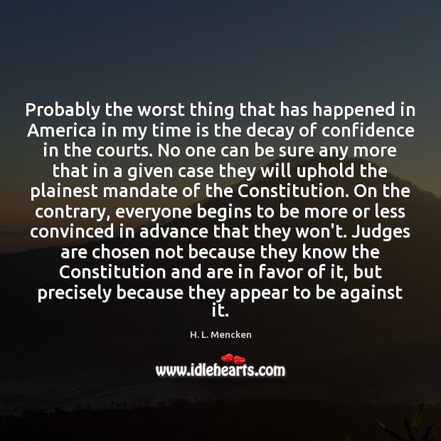 Probably the worst thing that has happened in America in my time H. L. Mencken Picture Quote