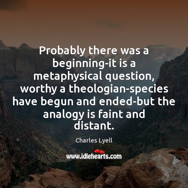 Probably there was a beginning-it is a metaphysical question, worthy a theologian-species Image