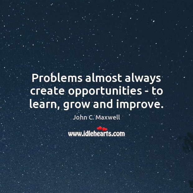 Problems almost always create opportunities – to learn, grow and improve. Image