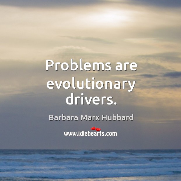 Problems are evolutionary drivers. Image