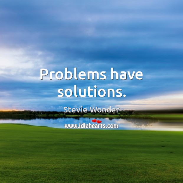 Problems have solutions. Stevie Wonder Picture Quote