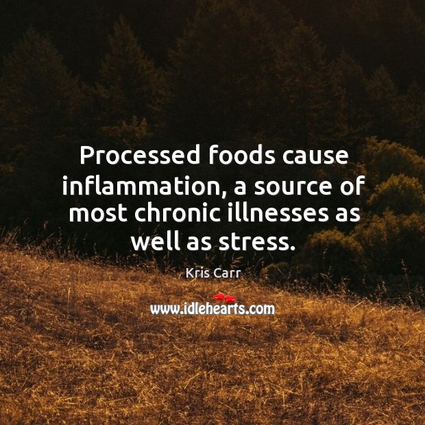 Processed foods cause inflammation, a source of most chronic illnesses as well as stress. Image