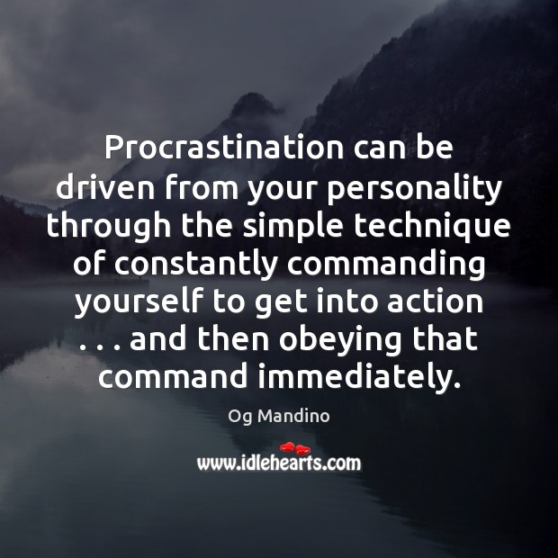 Procrastination can be driven from your personality through the simple technique of Og Mandino Picture Quote
