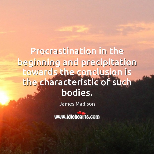 Procrastination in the beginning and precipitation towards the conclusion is the characteristic Procrastination Quotes Image