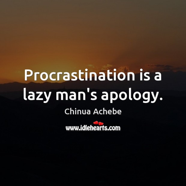 Procrastination is a lazy man’s apology. Procrastination Quotes Image