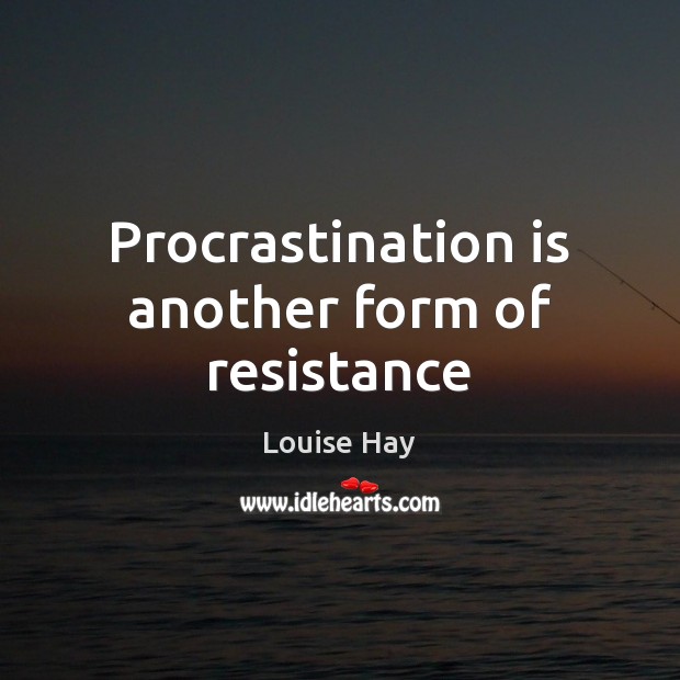 Procrastination is another form of resistance Procrastination Quotes Image