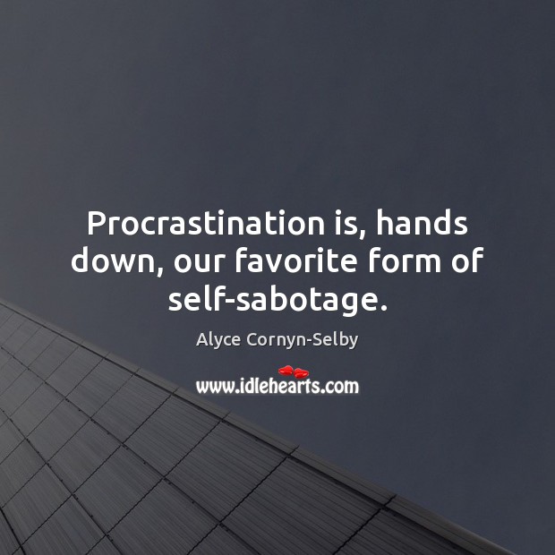 Procrastination is, hands down, our favorite form of self-sabotage. Procrastination Quotes Image