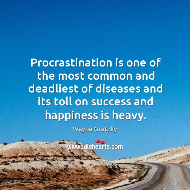 Procrastination is one of the most common and deadliest of diseases and its toll Wayne Gretzky Picture Quote