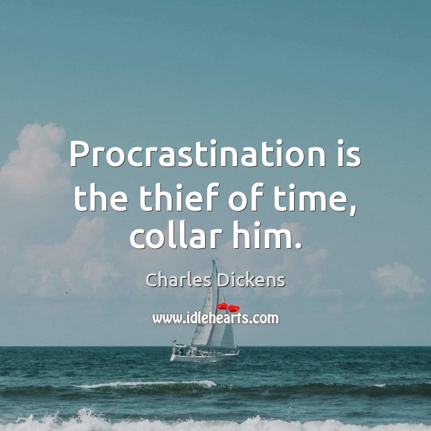 Procrastination is the thief of time, collar him. Procrastination Quotes Image