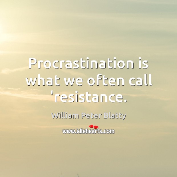 Procrastination is what we often call ‘resistance. Procrastination Quotes Image