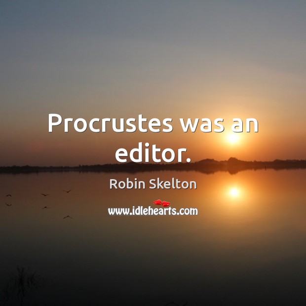 Procrustes was an editor. Image
