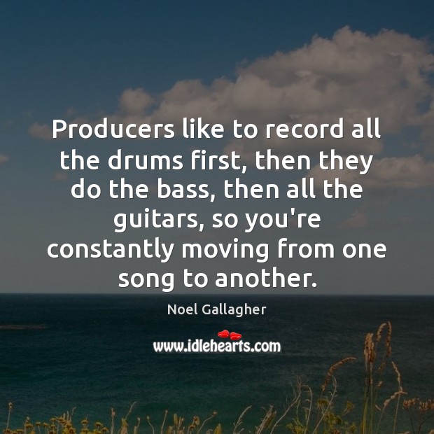Producers like to record all the drums first, then they do the Image
