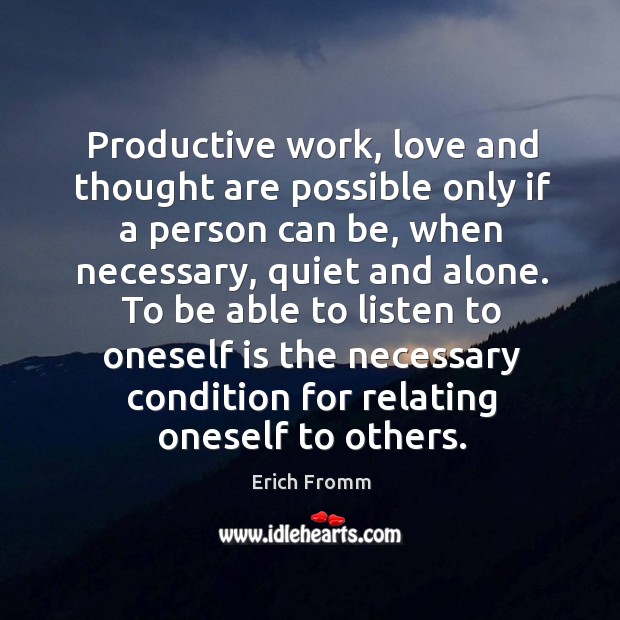 Productive work, love and thought are possible only if a person can Erich Fromm Picture Quote