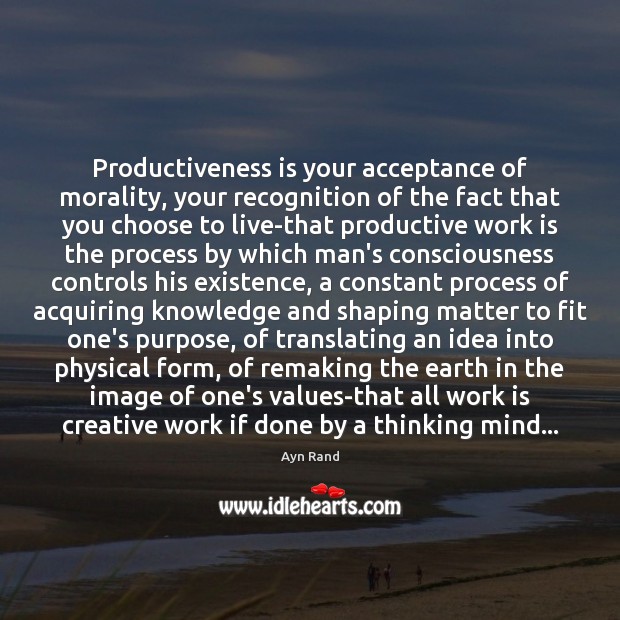 Productiveness is your acceptance of morality, your recognition of the fact that Image