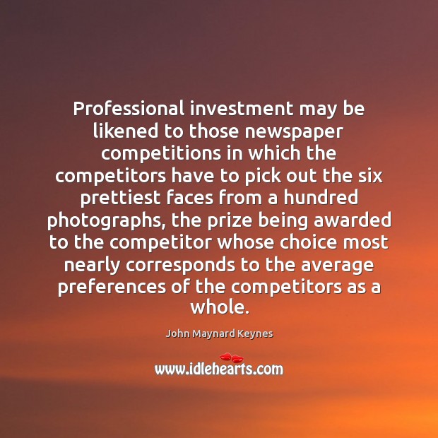 Professional investment may be likened to those newspaper competitions in which the Investment Quotes Image