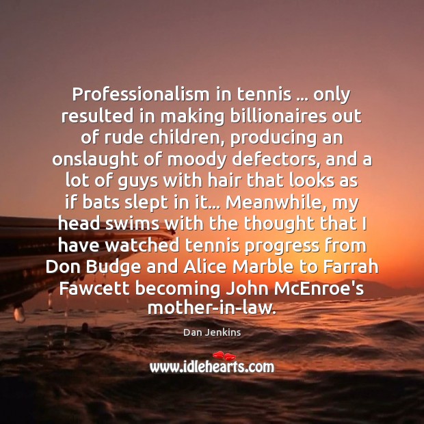 Professionalism in tennis … only resulted in making billionaires out of rude children, Image