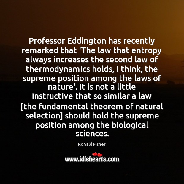 Professor Eddington has recently remarked that ‘The law that entropy always increases Image