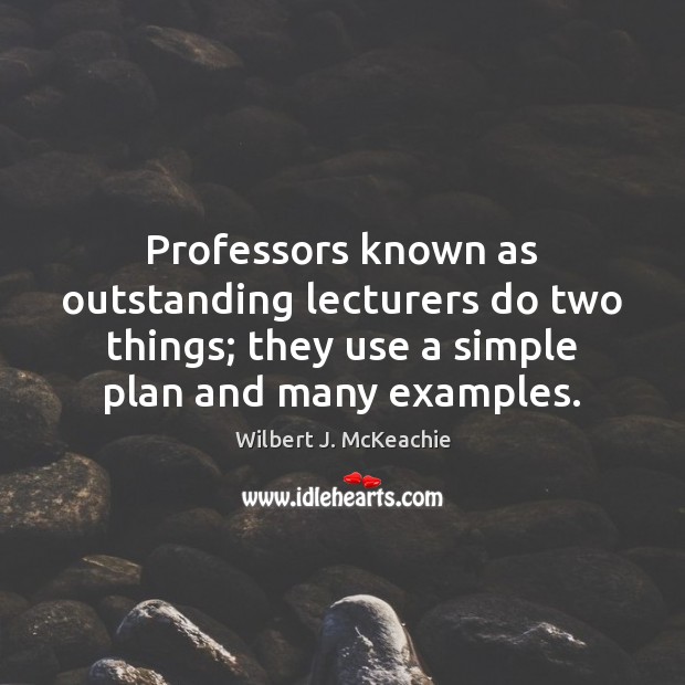 Professors known as outstanding lecturers do two things; they use a simple Plan Quotes Image