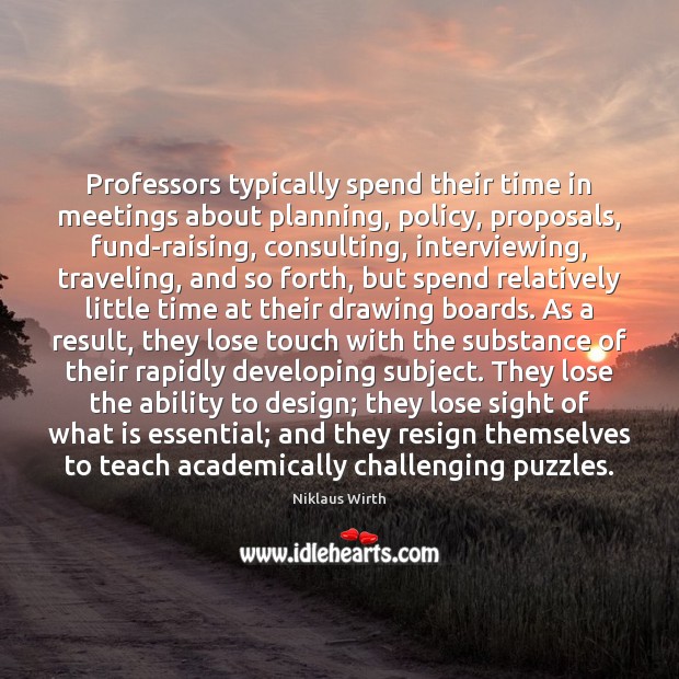 Professors typically spend their time in meetings about planning, policy, proposals, fund-raising, Image