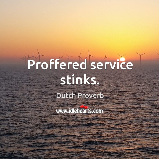 Proffered service stinks. Dutch Proverbs Image
