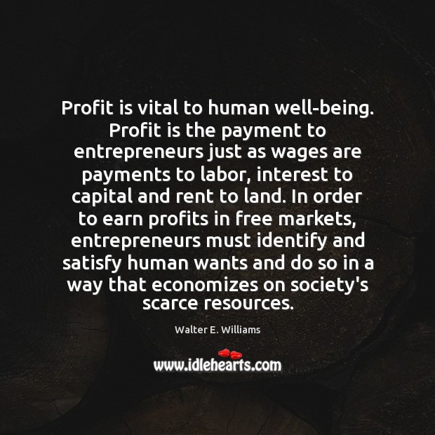 Profit is vital to human well-being. Profit is the payment to entrepreneurs Image