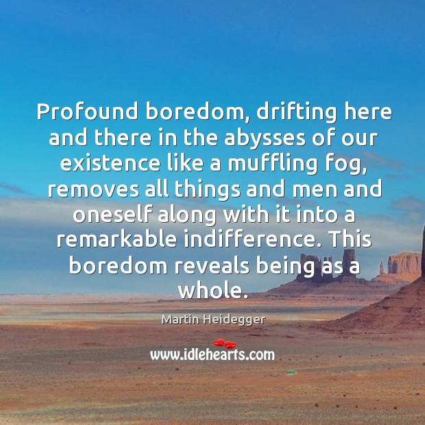 Profound boredom, drifting here and there in the abysses of our existence Image