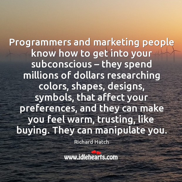 Programmers and marketing people know how to get into your subconscious Image