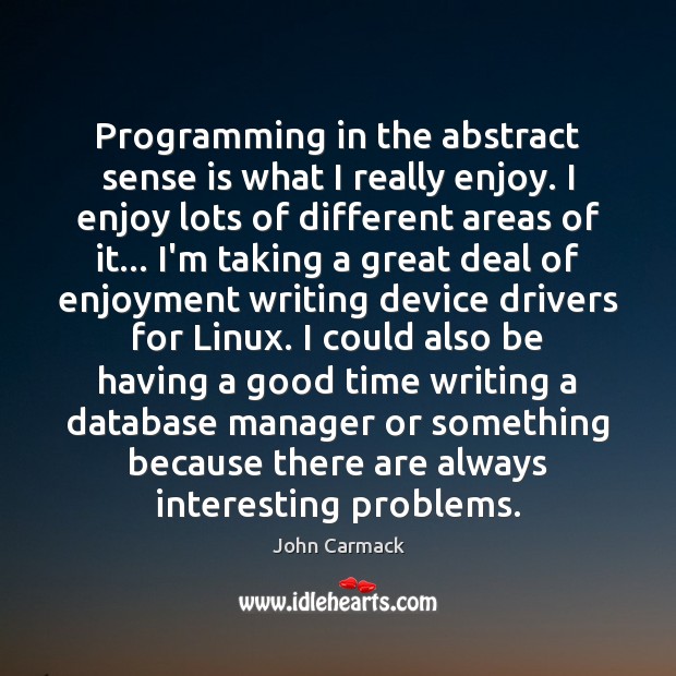 Programming in the abstract sense is what I really enjoy. I enjoy John Carmack Picture Quote