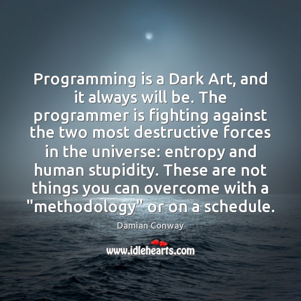 Programming is a Dark Art, and it always will be. The programmer Image