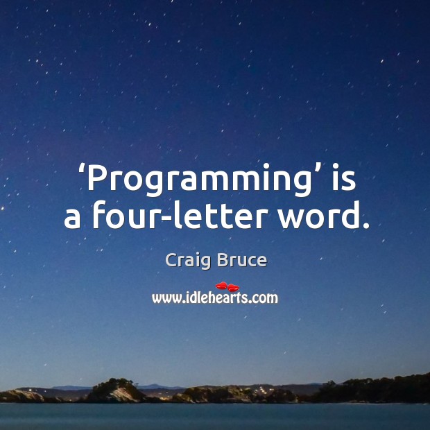 Programming is a four-letter word. Craig Bruce Picture Quote